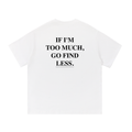 The 'Too Much' Tee